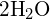 Rendered by QuickLaTeX.com \text{2H}_2\text{O}