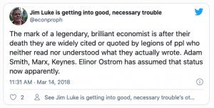 Tweet from Jim Luke: The mark of a legendary, brilliant economist is after their death they are widely cited or quoted by legions of ppl who neither read nor understood what they actually wrote. Adam Smith, Marx, Keynes. Elinor Ostrom has assumed that status now apparently.