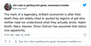 Tweet from Jim Luke: The mark of a legendary, brilliant economist is after their death they are widely cited or quoted by legions of ppl who neither read nor understood what they actually wrote. Adam Smith, Marx, Keynes. Elinor Ostrom has assumed that status now apparently. 