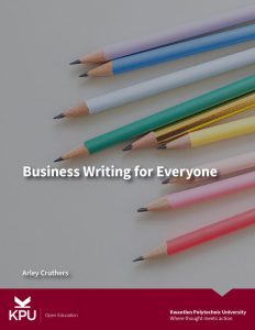 Book cover of &quot;Business Writing for Everyone&quot;. Background is a grey surface with coloured pencils with title of book and author&#039;s name &quot;Arley Cruthers&quot; in white text. At the bottom of cover is a dark red banner that features KPU logo.